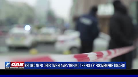 Retired NYPD detective blames 'Defund the Police' for Memphis tragedy