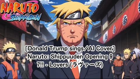 [Donald Trump sings/AI Cover] Naruto: Shippuden Opening 9 7!! (Seven Oops) - Lovers