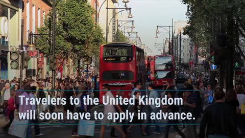 Beginning in 2024, visitors to the UK will require more advanced preparation than in the past