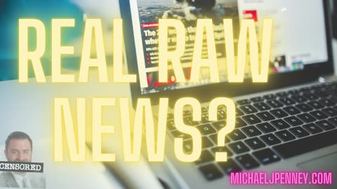 Real Raw News... Is It Real? - Michael J. PENNEY