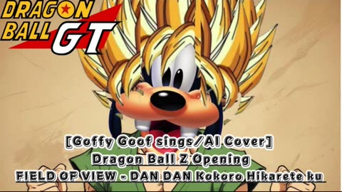 [Goofy Goof sings/AI Cover] Dragon Ball GT Opening FIELD OF VIEW - DAN DAN Kokoro Hikarete ku