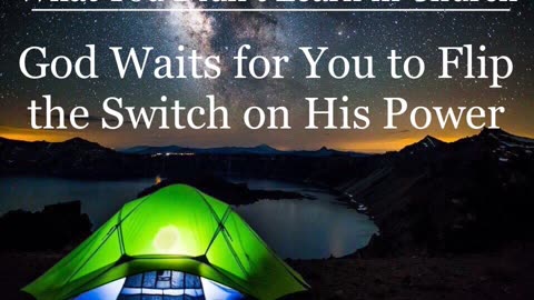 God Waits for You to Flip the Switch on His Power