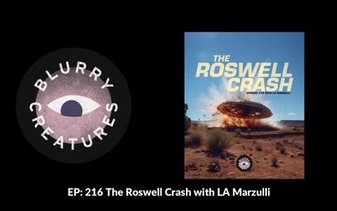 EP- 216 The Roswell Crash with L.A. Marzulli - Blurry Creatures