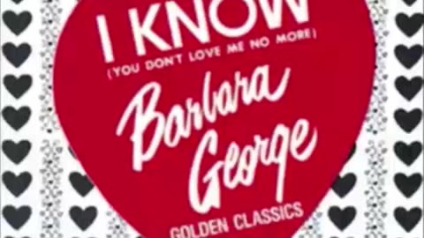 Barbara George - I Know (You Don't Love Me No More)