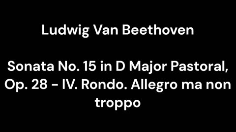 Beethoven - Sonata No. 15 in D Major Pastoral, Op. 28 - IV. Rondo. Allegro ma non troppo