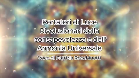 Portatori di Luce. Rivoluzionari della consapevolezza e dell'Armonia Universale