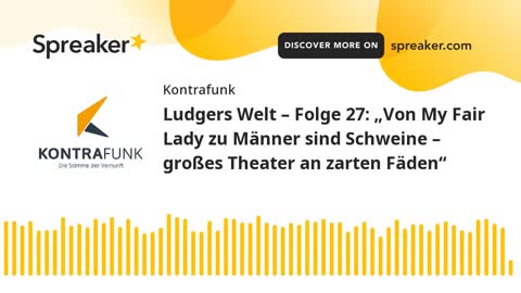 Ludgers Welt Folge 27: „Von My Fair Lady zu Männer sind Schweine – großes Theater an zarten Fäden“