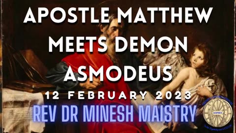 APOSTLE MATTHEW MEETS DEMON ASMODEUS (Sermon: 12 February 2023) - Rev Dr Minesh Maistry