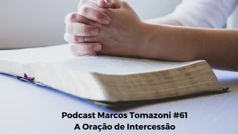 Podcast Marcos Tomazoni # 61 – A oração de intercessão