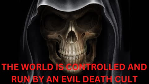 THE WORLD IS CONTROLLED AND RUN BY AN EVIL DEATH CULT! CHANGE MY MIND!!!