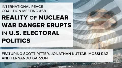 Reality of Nuclear War Danger Erupts in U.S. Electoral Politics — Intl. Peace Coalition Meeting #68