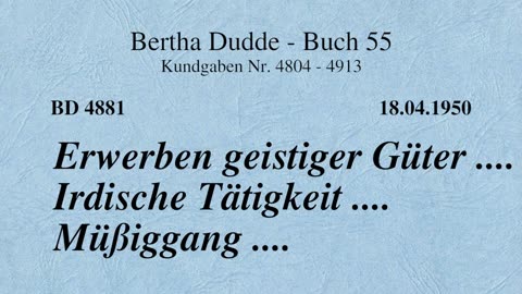 BD 4881 - ERWERBEN GEISTIGER GÜTER .... IRDISCHE TÄTIGKEIT .... MÜSSIGGANG ....