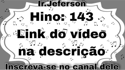 Hino: 143 - Hinário N°5 - Ir.Jeferson