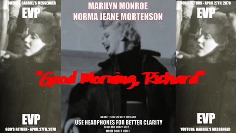 EVP Marilyn Monroe Norma Jeane Mortenson Saying GOOD MORNING RICHARD Afterlife Communication