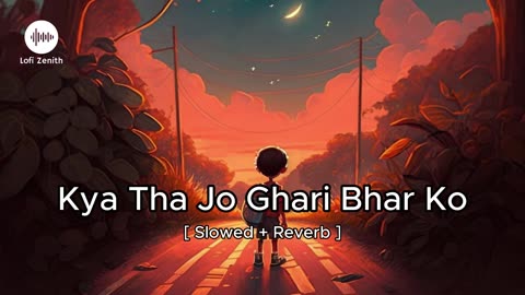 KYA THA JO GHARI BHAR KO TUM LAUT KE AA JATE - [ SLOWED + REVERB ] - NFAK #lofimusic #nfak #zenith