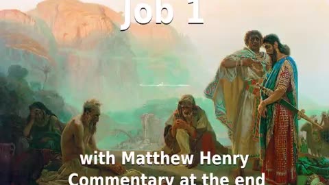 📖🕯 Holy Bible - Job 1 with Matthew Henry Commentary at the end.