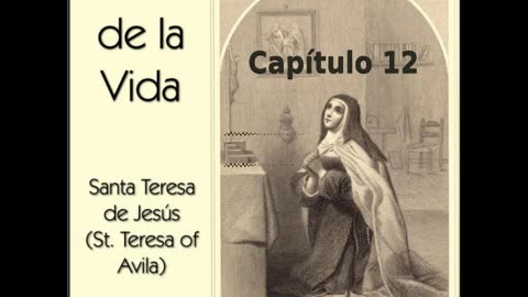 ✝️ El Libro de la Vida por Saint Teresa of Avila - Capítulo 12 🙏️