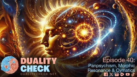 Episode 40 Panpsychism, Morphic Resonance & Cymatics