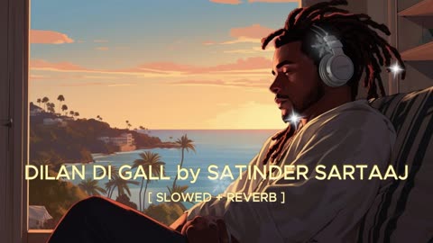 DILAN DI GALL - [ SLOWED + REVERB ] - SATINDER SARTAAJ #lofimusic @Lofi_Zenith #satindersartaaj