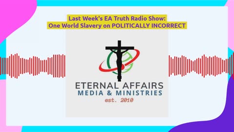 Last Week's EA Truth Radio Show: One World Slavery on POLITICALLY INCORRECT