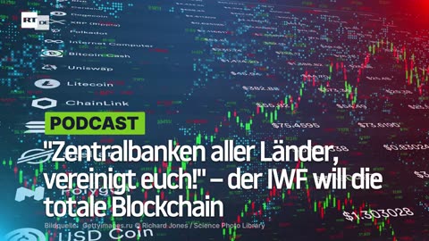 "Zentralbanken aller Länder, vereinigt euch!" – der IWF will die totale Blockchain