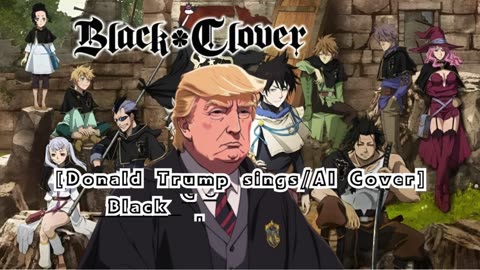 [Donald Trump AI Cover] Black Clover Opening 4 Kumi Koda - Guess Who Is Back