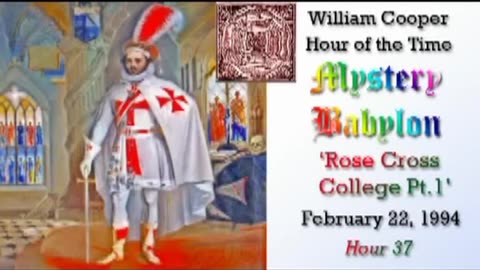 William 'Bill' Cooper: Mystery Babylon (Hour 37) Rose Cross College. (1⧸3) 2.22.94