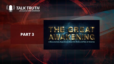 Talk Truth 07.21.23 - The Great Awakening - Part 3