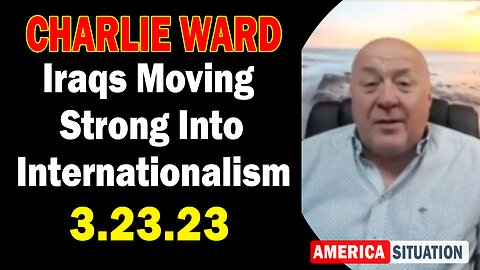 Charlie Ward Update Today 3/23/23! Iraqs Moving Strong Into Internationalism