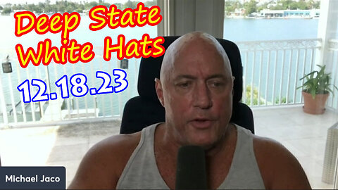 Michael Jaco Dec 18 & White Hat - Deep State