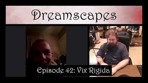 Dreamscapes Episode 42: Vix Rigida