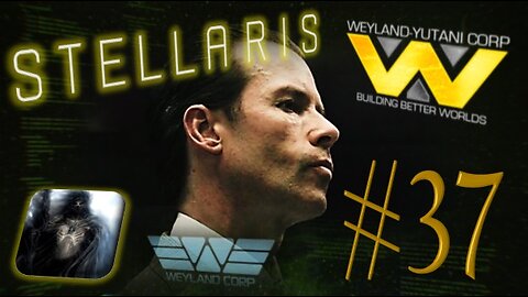 Let´s Play Stellaris | Astral Planes | Weyland Yutani Corporation | PART 37