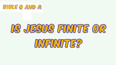 Is Jesus Finite or Infinite?