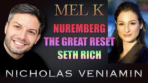 MEL K DISCUSSES NUREMBERG, THE GREAT RESET AND SETH RICH WITH NICHOLAS VENIAMIN