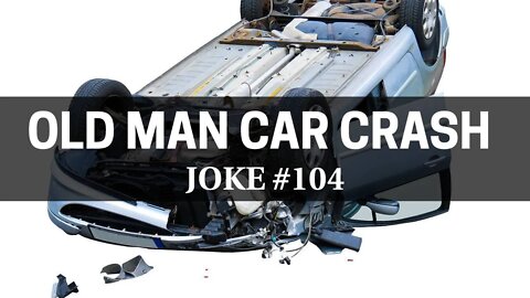 Old man CRASHES car, what happened next? JOKE OF THE DAY #104