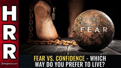 FEAR vs. CONFIDENCE - Which Way Do You Prefer To Live