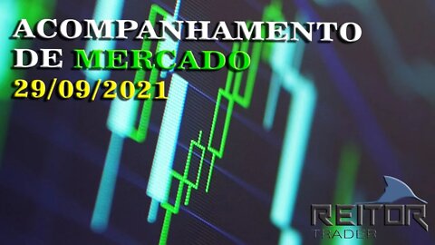 EAD REITOR TRADER - ACOMPANHAMENTO DE MERCADO B3 DIA 29/09/2021