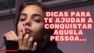 TRÊS DICAS QUE PODEM TE AJUDAR A CONQUISTAR A PESSOA QUE VOCÊ QUER