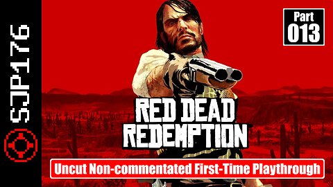 Red Dead Redemption: GotY Edition—Part 013—Uncut Non-commentated First-Time Playthrough