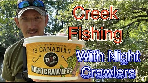 Creek Fishing With Night Crawlers