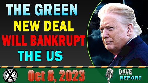 X22 Report Today! It Is All Made Up, The Green New Deal Will Bankrupt The US