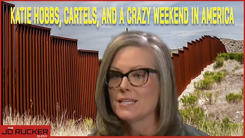 Katie Hobbs, Cartels, and a Crazy Weekend in America | The JD Rucker Show