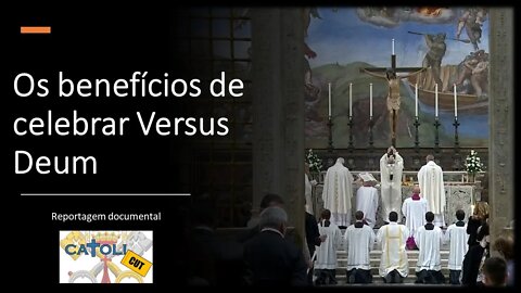 CATOLICUT - Os benefícios de celebrar Versus Deum