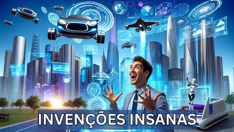 Invenções Insanas: Carros Voadores e Muito Mais!