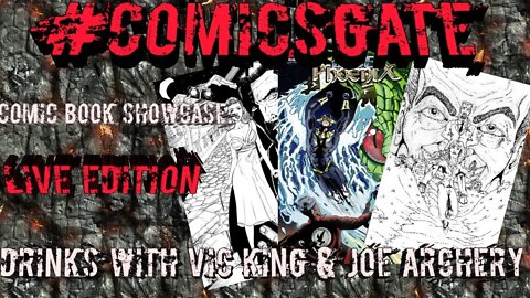 #Comicsgate Comic Book Showcase: Live Edition Ep 9...Drinks w/ Vic King & Joe Archey