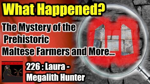 226 - Laura : Megalith Hunter : Megalith Builders, Cyclopean Walls and The Hypogeum