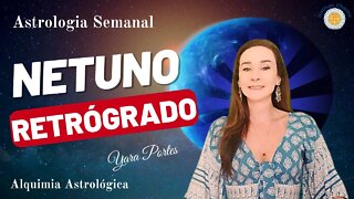 Horóscopo do dia 1 a 7/7 - Netuno Retrógrado - Alquimia Astrológica - Yara Portes