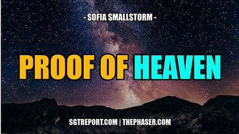 SGT REPORT - PROOF OF HEAVEN -- Sofia Smallstorm