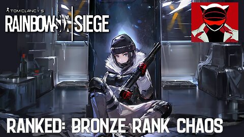 Rainbow Six Siege - Ranked: Bronze Rank Chaos