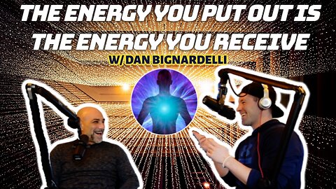 THE ENERGY YOU PUT OUT IS THE ENERGY YOU RECEIVE w/Dan B. | Overcome Limitations, Find True Friends